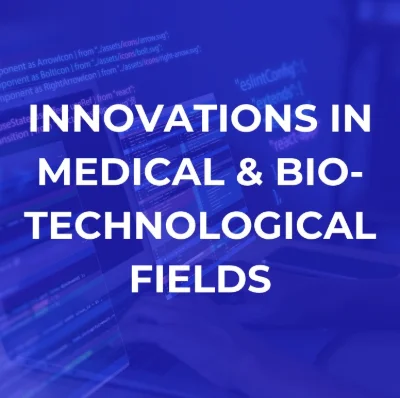 Innovations in Medical and Biotechnological Fields